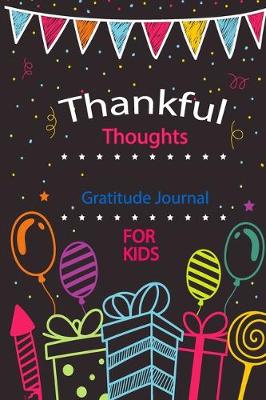 Book cover for Thankful Thoughts Gratitude Journal For Kids