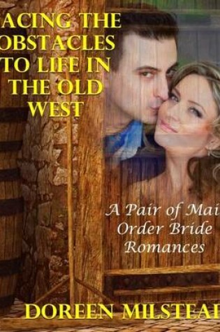 Cover of Facing the Obstacles to Life In the Old West: A Pair of Mail Order Bride Romances