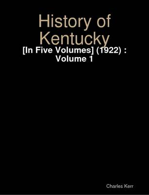 Book cover for History of Kentucky: [In Five Volumes] (1922) :Volume 1