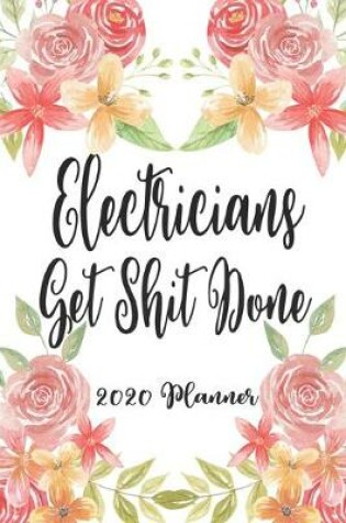 Cover of Electricians Get Shit Done 2020 Planner