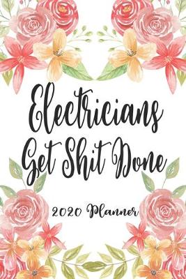 Book cover for Electricians Get Shit Done 2020 Planner