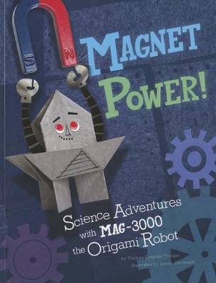 Book cover for Magnet Power!: Science Adventures with Mag-3000 the Origami Robot (Origami Science Adventures)