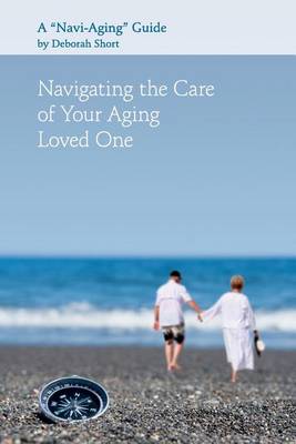 Book cover for Navigating the Care of Your Aging Loved One