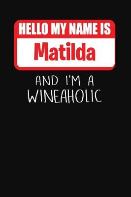 Book cover for Hello My Name Is Matilda and I'm a Wineaholic