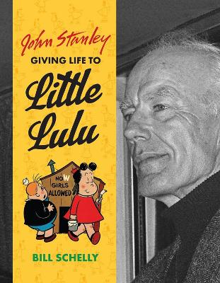 Book cover for John Stanley: Giving Life to Little Lulu