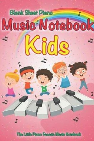 Cover of Blank Sheet Piano Music Notebook Kids