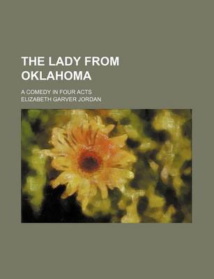 Book cover for The Lady from Oklahoma; A Comedy in Four Acts