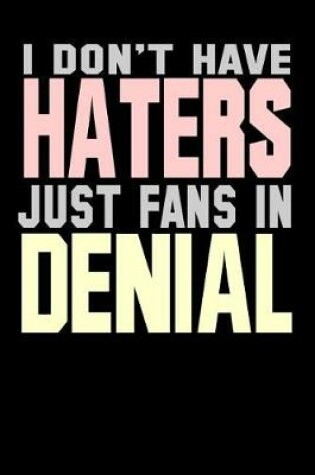 Cover of I Don't Have Haters Just Fans In Denial