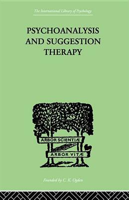 Book cover for Psychoanalysis and Suggestion Therapy: Their Technique, Applications, Results, Limits, Dangers and