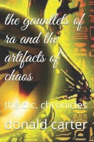 Cover of The gauntlets of ra and the artifacts of chaos
