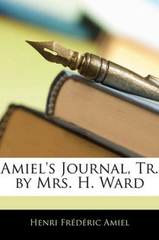 Cover of Amiel's Journal, Tr. by Mrs. H. Ward