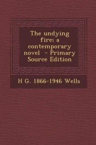 Cover of The Undying Fire; A Contemporary Novel - Primary Source Edition