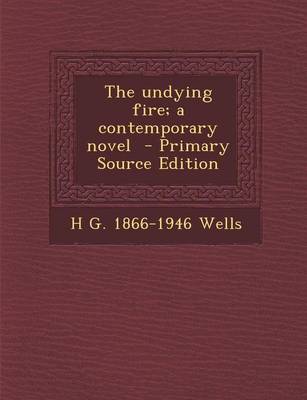 Book cover for The Undying Fire; A Contemporary Novel - Primary Source Edition