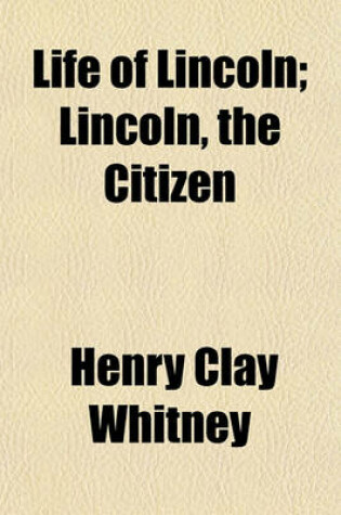 Cover of Life of Lincoln; Lincoln, the Citizen