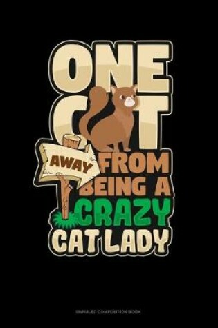 Cover of One Cat Away From Being A Crazy Cat Lady