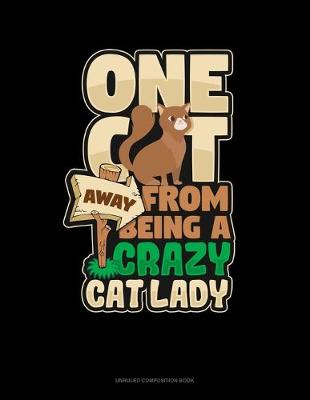 Cover of One Cat Away From Being A Crazy Cat Lady