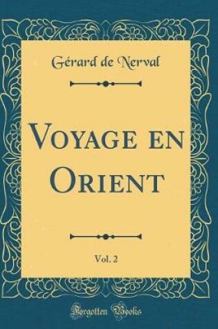 Cover of Voyage En Orient, Vol. 2 (Classic Reprint)