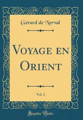 Book cover for Voyage En Orient, Vol. 2 (Classic Reprint)