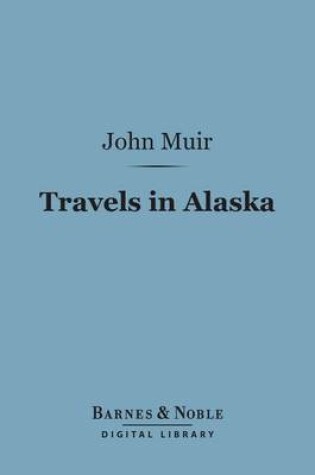 Cover of Travels in Alaska (Barnes & Noble Digital Library)
