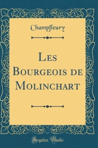 Cover of Les Bourgeois de Molinchart (Classic Reprint)
