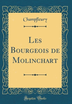 Book cover for Les Bourgeois de Molinchart (Classic Reprint)