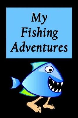 Cover of My Fishing Adventures - Walking Piranha