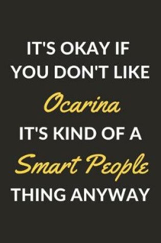 Cover of It's Okay If You Don't Like Ocarina It's Kind Of A Smart People Thing Anyway