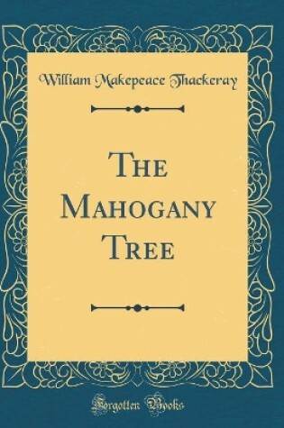 Cover of The Mahogany Tree (Classic Reprint)