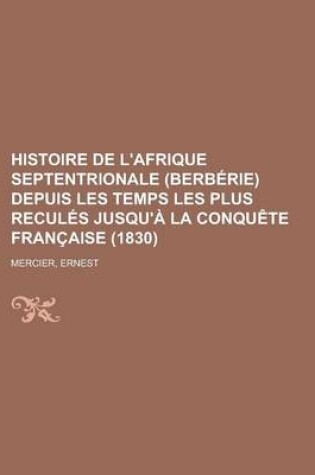 Cover of Histoire de L'Afrique Septentrionale (Berberie) Depuis Les Temps Les Plus Recules Jusqu'a La Conquete Francaise (1830)
