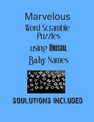 Book cover for Marvelous Word Scramble Puzzles using Unusual Baby Names - Solutions included