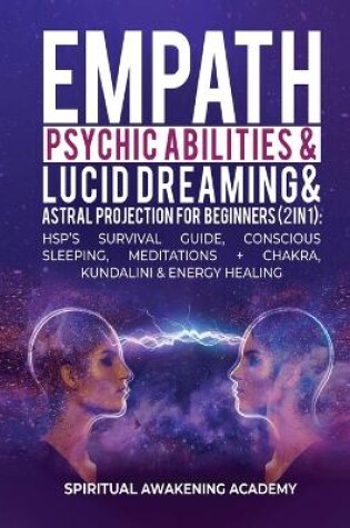 Cover of Empath, Psychic Abilities, Lucid Dreaming & Astral Projection For Beginners (2 in 1)