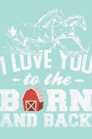 Cover of I Love You to the Barn and Back, Wide Ruled Notebook