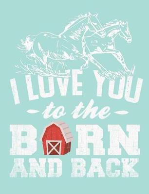 Book cover for I Love You to the Barn and Back, Wide Ruled Notebook