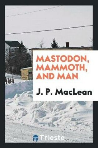 Cover of Mastodon, Mammoth, and Man