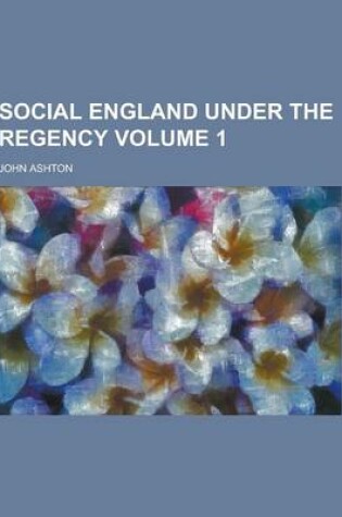 Cover of Social England Under the Regency Volume 1