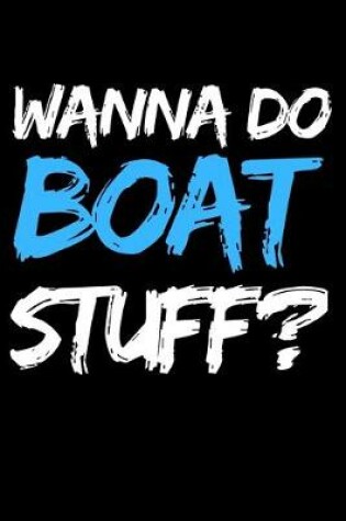Cover of Wanna Do Boat Stuff?