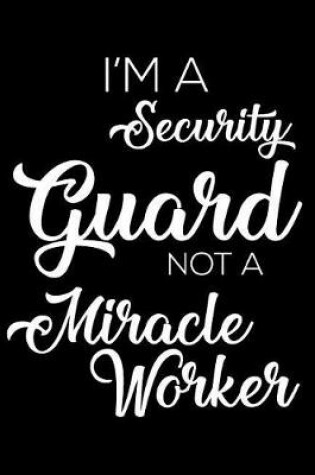 Cover of I'm A Security Guard Not A Miracle Worker