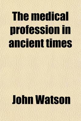 Book cover for The Medical Profession in Ancient Times