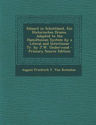 Book cover for Eduard in Schottland, Ein Historisches Drama. Adapted to the Hamiltonian System by a Literal and Interlinear Tr. by J.W. Underwood - Primary Source Edition