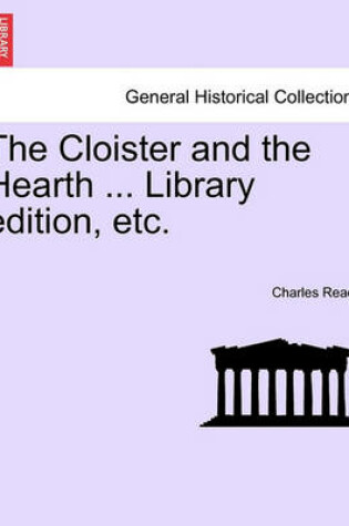 Cover of The Cloister and the Hearth ... Library Edition, Etc.