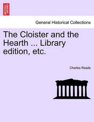 Book cover for The Cloister and the Hearth ... Library Edition, Etc.