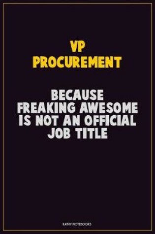 Cover of VP Procurement, Because Freaking Awesome Is Not An Official Job Title