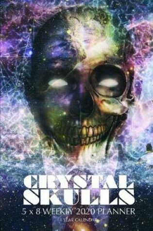 Cover of Crystal Skulls 5 x 8 Weekly 2020 Planner