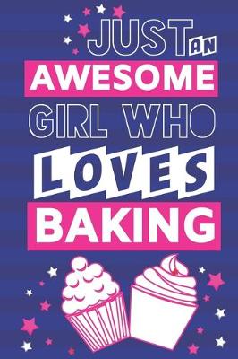 Book cover for Just an Awesome Girl Who Loves Baking