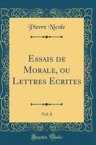 Cover of Essais de Morale, Ou Lettres Ecrites, Vol. 8 (Classic Reprint)