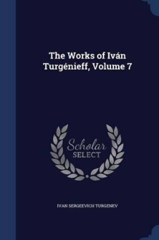 Cover of The Works of Iv�n Turg�nieff, Volume 7