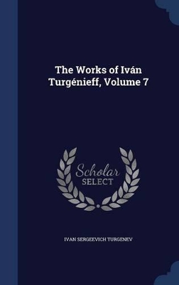 Book cover for The Works of Iván Turgénieff, Volume 7