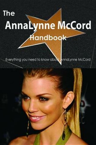 Cover of The Annalynne McCord Handbook - Everything You Need to Know about Annalynne McCord