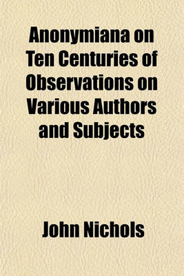 Book cover for Anonymiana on Ten Centuries of Observations on Various Authors and Subjects