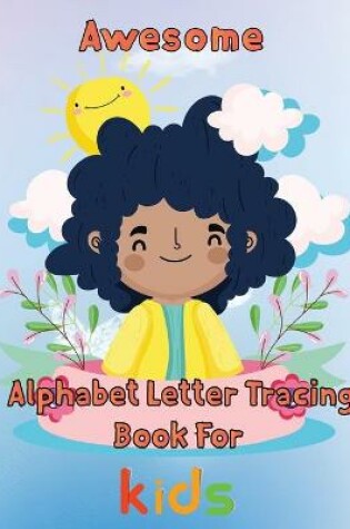 Cover of Awesome Alphabet Letter Tracing Book For Kids